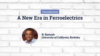 R. Ramesh |  A New Era in Ferroelectrics