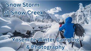 Snow Storm At Snow Creek...Yosemite Winter Camping & Photography