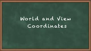 World and View Coordinates - Viewing (2D and 3D) Projection and Clipping