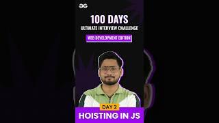 Hoisting in JS | Day 2 | #100dayschallenge #interview #webdevelopment #edition #gfg #shorts