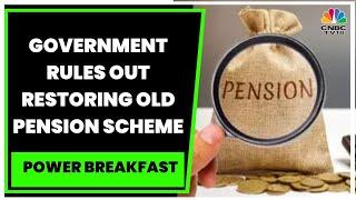 No Proposal For Restoration Of Old Pension Scheme, Says Government In Parliament | Power Breakfast