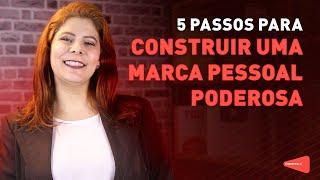 5 PASSOS PARA CONSTRUIR UMA MARCA PESSOAL PODEROSA | ÓH QUEM FALA