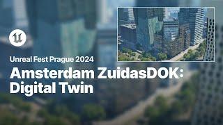 Amsterdam ZuidasDOK: A Digital Twin Platform Built on UE 5.4 | Unreal Fest 2024