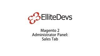 ElliteDevs: Magento2 Admin panel: Sales tab walk-through