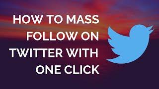 How to Mass Follow in One Click on Twitter