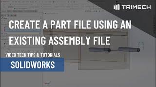 Create a Part File Using an Existing Assembly File in SOLIDWORKS