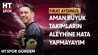 Fırat Aydınus'un Mehmet Türkmen Yorumu - HT Spor Gündem