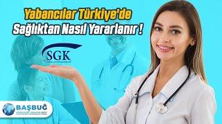 Yabancılar Türkiye'de Sağlıktan Nasıl Yararlanır !