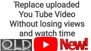 How to *replace YouTube Video without losing views and watch time.