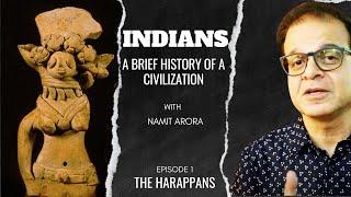 Indians | Ep 1: The Harappans | A Brief History of a Civilization