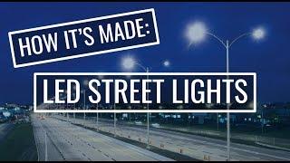 How it's Made: LED Street Lights