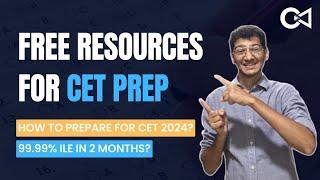 FREE CET Resources | How to score 99.99%ile? | How to prepare for CET 2024? | Crack Every Test