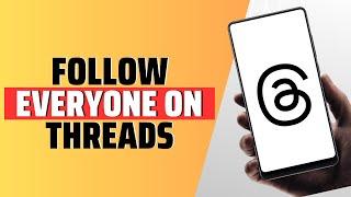 How To Follow Everyone On Threads