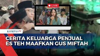 [FULL] Viral di Medsos, Begini Kisah Keluarga Penjual Es Teh Sun Haji Usai Bertemu Gus Miftah