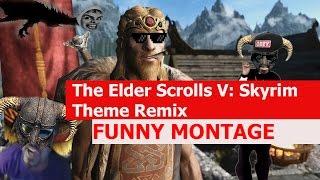 The Elder Scrolls V: Skyrim Theme Remix - FUNNY MONTAGE