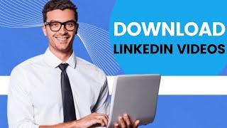 How to Download LinkedIn Videos 2023