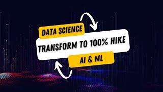 How to transform to Data Science or AI or ML with 100% hike??