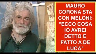 MAURO CORONA STA CON MELONI: "ECCO COSA IO AVREI DETTO E FATTO A DE LUCA"