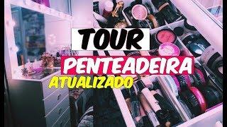 TOUR PELA PENTEADEIRA ATUALIZADO - MUITA MAKE!!!