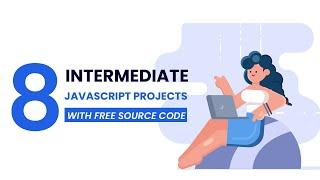 8 Intermediate JavaScript Projects With Source Code