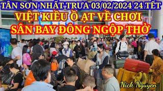 ĐÔNG NGHỘP THỞ - VIỆT KIỀU Ồ ẠT VỀ CHƠI TẾT. SÂN BAY TÂN SƠN NHẤT 24 TẾT NHƯ VỠ TRẬN || Nick Nguyen