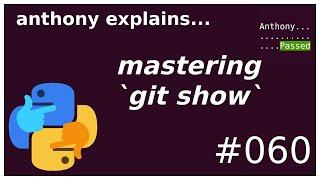 git show (+ some tips!) (beginner) anthony explains #060