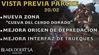 BLACK DESERT SA | VISTA PREVIA PARCHE 20/02 | NUEVA ZONA CUEVA DEL CERDO | MEJORA ORIGEN DEPREDACION