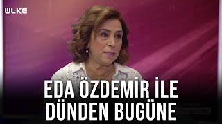 Eda Özdemir ile Dünden Bugüne - Gül Arcan | 25 Aralık 2021