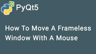 How To Move A Frameless Window With A Mouse | PyQt5