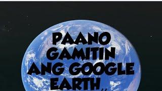 PAANO GAMITIN ang GOOGLE EARTH/sa paraan na alam ko