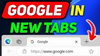 How to Make Google Open in a New Tab on Microsoft Edge | Set Edge to Open Google on New Tab