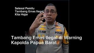 TAMBANG EMAS ILEGAL DITERTIBKAN? KAPOLDA PAPUA BARAT IRJEN POL JOHNNY ISIR