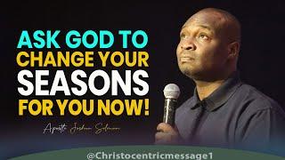 ASK GOD TO CHANGE YOUR SEASON NOW - APOSTLE JOSHUA SELMAN