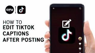 How to Edit TikTok Captions After Posting 2023