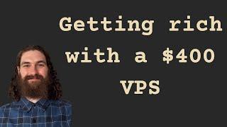 He makes $3M a year with a $400 VPS