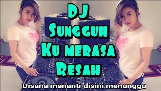 DJ SUNGGUH KU MERASA RESAH