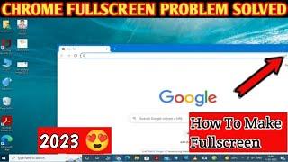 What To Do If Your Chrome Browser Is Not Appearing Full Screen On Your Laptop | 2023 | 4k