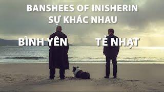 THE BANSHEES OF INISHERIN: Sự khác nhau giữa BÌNH YÊN và TẺ NHẠT