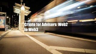 Crypto for Advisors: Web2 to Web3