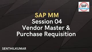 Session 04 - SAP MM Vendor Master & Purchase Requisition