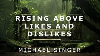 Michael Singer - Rising Above Likes and Dislikes