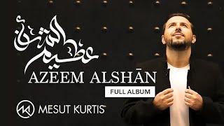 Mesut Kurtis - Azeem AlShan "Full Album" | Live Stream