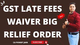 GSt Late Fees Waiver big relief Order 2024|  GSTR 9 GSTR 3B Late Fees Waiver