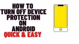 how to turn off device protection on android