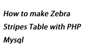 How to make Zebra Stripes Table with PHP Mysql