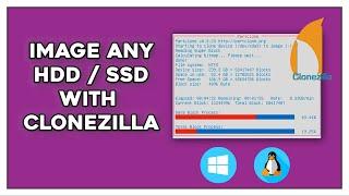 How To Image Any SSD / HDD With Clonezilla - Windows / Linux