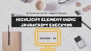 Highlight Elements using JavaScriptExecutor - Selenium WebDriver - Session 33