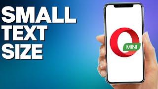 How to Get Small Text Size on Opera Mini Browser App