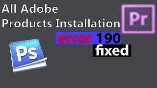 Adobe Premiere, Lightroom, Photoshop, installing Error 190 Fixed 2019