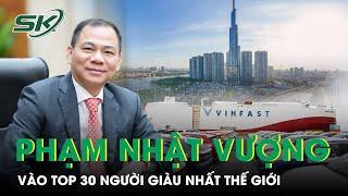 Tỷ Phú Phạm Nhật Vượng: Từ Vua Mì Gói, Đến Vào Top 30 Người Giàu Nhất Hành Tinh | SKĐS